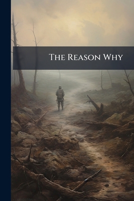 The Reason Why: In Answer To A Pamphlet Entitle... 1179217497 Book Cover