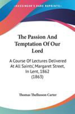 The Passion And Temptation Of Our Lord: A Cours... 1437286100 Book Cover