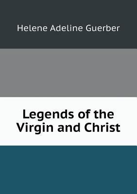 Legends of the Virgin and Christ 5518509677 Book Cover