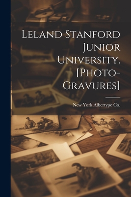 Leland Stanford Junior University. [photo-gravu... 102155913X Book Cover