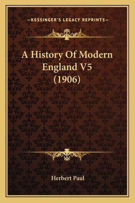 A History Of Modern England V5 (1906) 1164042114 Book Cover