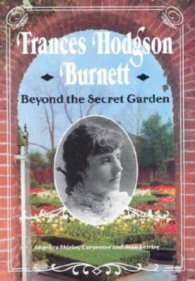 Frances Hodgson Burnett: Beyond the Secret Garden 0822596105 Book Cover