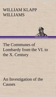 The Communes of Lombardy from the VI. to the X.... 384917543X Book Cover