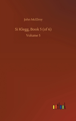Si Klegg, Book 5 (of 6): Volume 5 3752438126 Book Cover