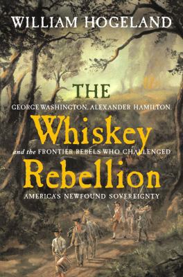 The Whiskey Rebellion: George Washington, Alexa... 0743254902 Book Cover