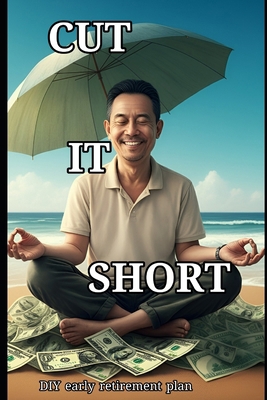 Cut it short: DIY early retirement plan B0DPT9V2HX Book Cover