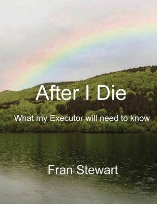 After I Die: What My Executor Will Need to Know 1951368509 Book Cover