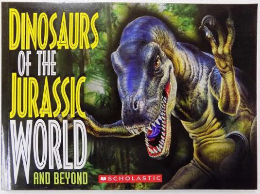 Dinosaurs of the Jurassic World and Beyond 0545859603 Book Cover