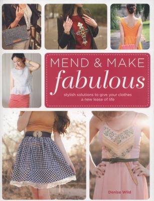 Mend & Make Fabulous: Stylish Solutions to Give... 1782210296 Book Cover