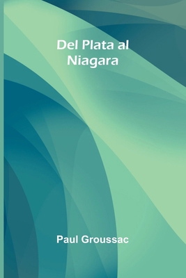 Del Plata Al Niagara [Spanish] 9371775998 Book Cover
