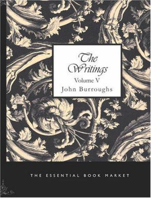 The Writings of John Burroughs, Volume V [Large Print] 1426424124 Book Cover