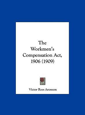 The Workmen's Compensation ACT, 1906 (1909) 1161950478 Book Cover