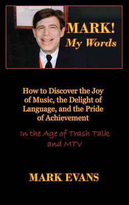 Mark! My Words (How to Discover the Joy of Musi... 0984767959 Book Cover