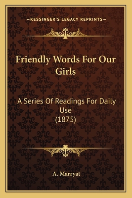 Friendly Words For Our Girls: A Series Of Readi... 1166952479 Book Cover