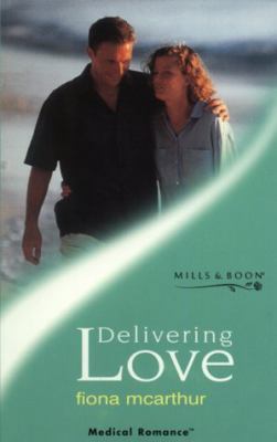 Delivering Love (Medical Romance) 0263822923 Book Cover