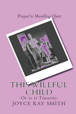 This Willful Child: Or Is It Tenacity? 1543073190 Book Cover