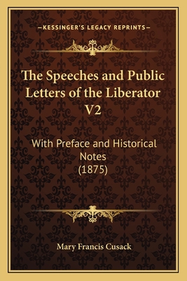 The Speeches and Public Letters of the Liberato... 1165134284 Book Cover