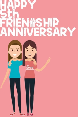 Happy 5th Friendship Anniversary Notebook: Friendship Gift For Girls