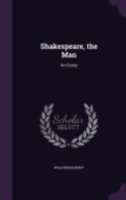 Shakespeare, the Man: An Essay 1358091730 Book Cover