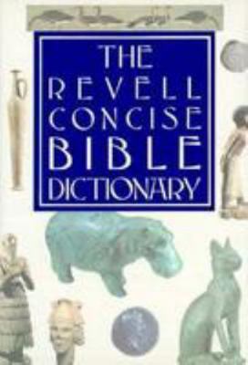 The Revell Concise Bible Dictionary 0800716582 Book Cover