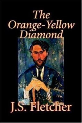 The Orange-Yellow Diamond by J. S. Fletcher, Fi... 1598187120 Book Cover