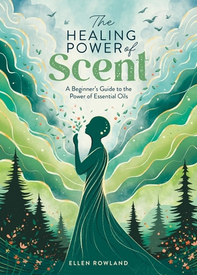 The Healing Power of Scent: A Beginner's Guide ... 1446310590 Book Cover