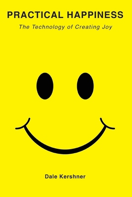 Practical Happiness: The Technology of Creating... B0F5451N88 Book Cover
