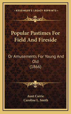 Popular Pastimes For Field And Fireside: Or Amu... 1167094816 Book Cover