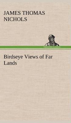 Birdseye Views of Far Lands 3849159795 Book Cover