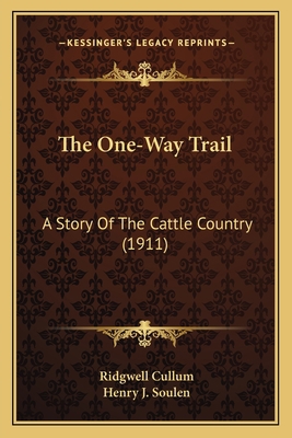 The One-Way Trail: A Story Of The Cattle Countr... 1165937875 Book Cover