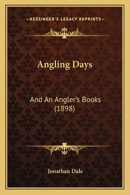 Angling Days: And An Angler's Books (1898) 1165906740 Book Cover