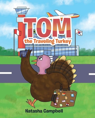 Tom the Traveling Turkey 1642990639 Book Cover
