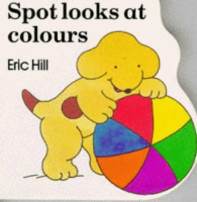 Spot Looks at Colours (Little Spot) 0434942677 Book Cover