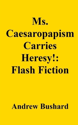 Ms. Caesaropapism Carries Heresy!: Flash Fiction B0FG1C8Q3T Book Cover