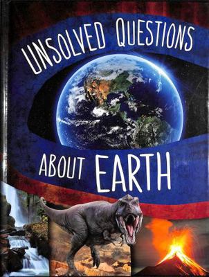 Unsolved Questions About Earth (Unsolved Science) 1398250805 Book Cover