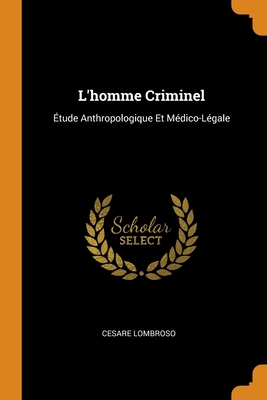 L'homme Criminel: Étude Anthropologique Et Médi... [French] 0344368254 Book Cover