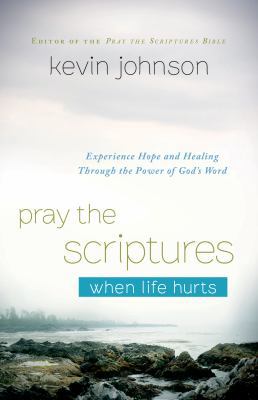 Pray the Scriptures When Life Hurts: Experience... 0764212303 Book Cover