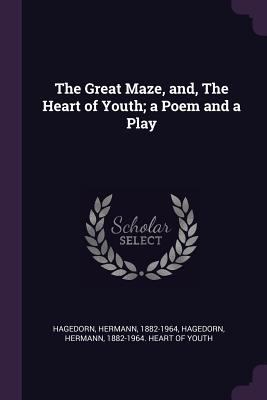 The Great Maze, and, The Heart of Youth; a Poem... 1379213673 Book Cover