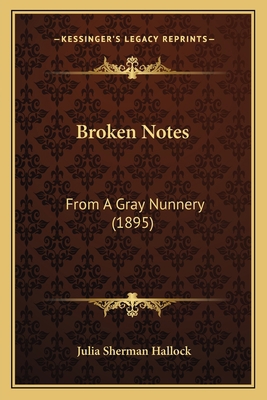 Broken Notes: From A Gray Nunnery (1895) 1165895854 Book Cover