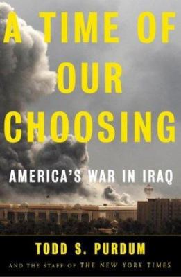 A Time of Our Choosing: America's War in Iraq 0805075623 Book Cover
