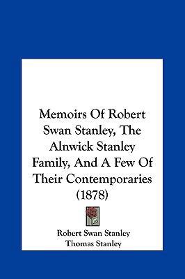 Memoirs of Robert Swan Stanley, the Alnwick Sta... 116189263X Book Cover