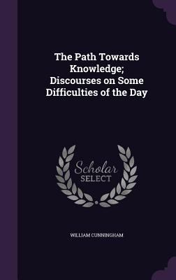 The Path Towards Knowledge; Discourses on Some ... 1347441751 Book Cover