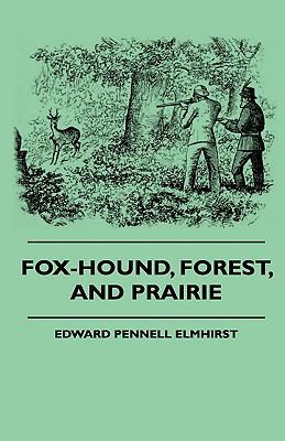 Fox-Hound, Forest, And Prairie 1444646796 Book Cover