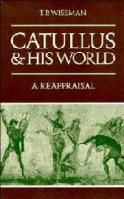 Catullus and his World: A Reappraisal 0521266068 Book Cover