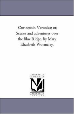 Our Cousin Veronica; or, Scenes and Adventures ... 1425548709 Book Cover