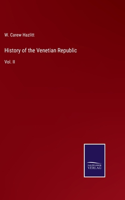 History of the Venetian Republic: Vol. II 3375104057 Book Cover