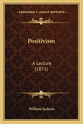 Positivism: A Lecture (1871) 1164826808 Book Cover
