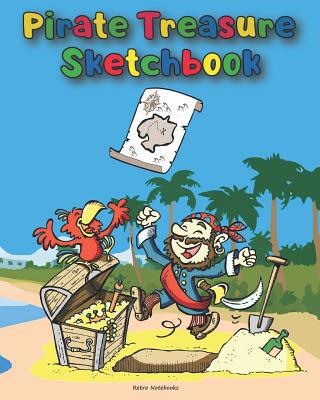 Pirate Treasure Sketchbook: Cute Pirate Activit... 1073715876 Book Cover