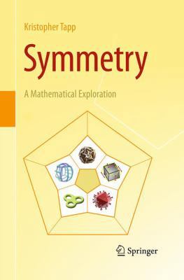 Symmetry: A Mathematical Exploration 1493942476 Book Cover