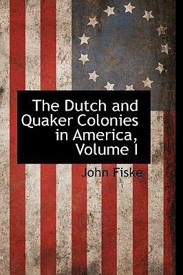 The Dutch and Quaker Colonies in America, Volume I 1115420496 Book Cover